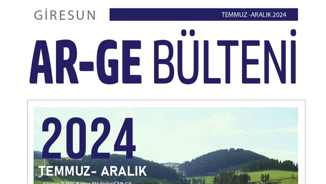 2024 TEMMUZ-ARALIK AR-GE BÜLTENİ YAYIMLANMIŞTIR.